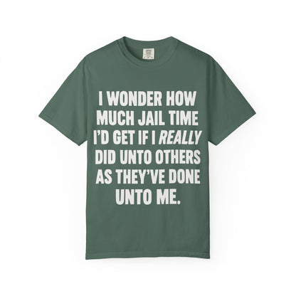 Do Unto Others Jail Time Humor Comfort Colors T-Shirt