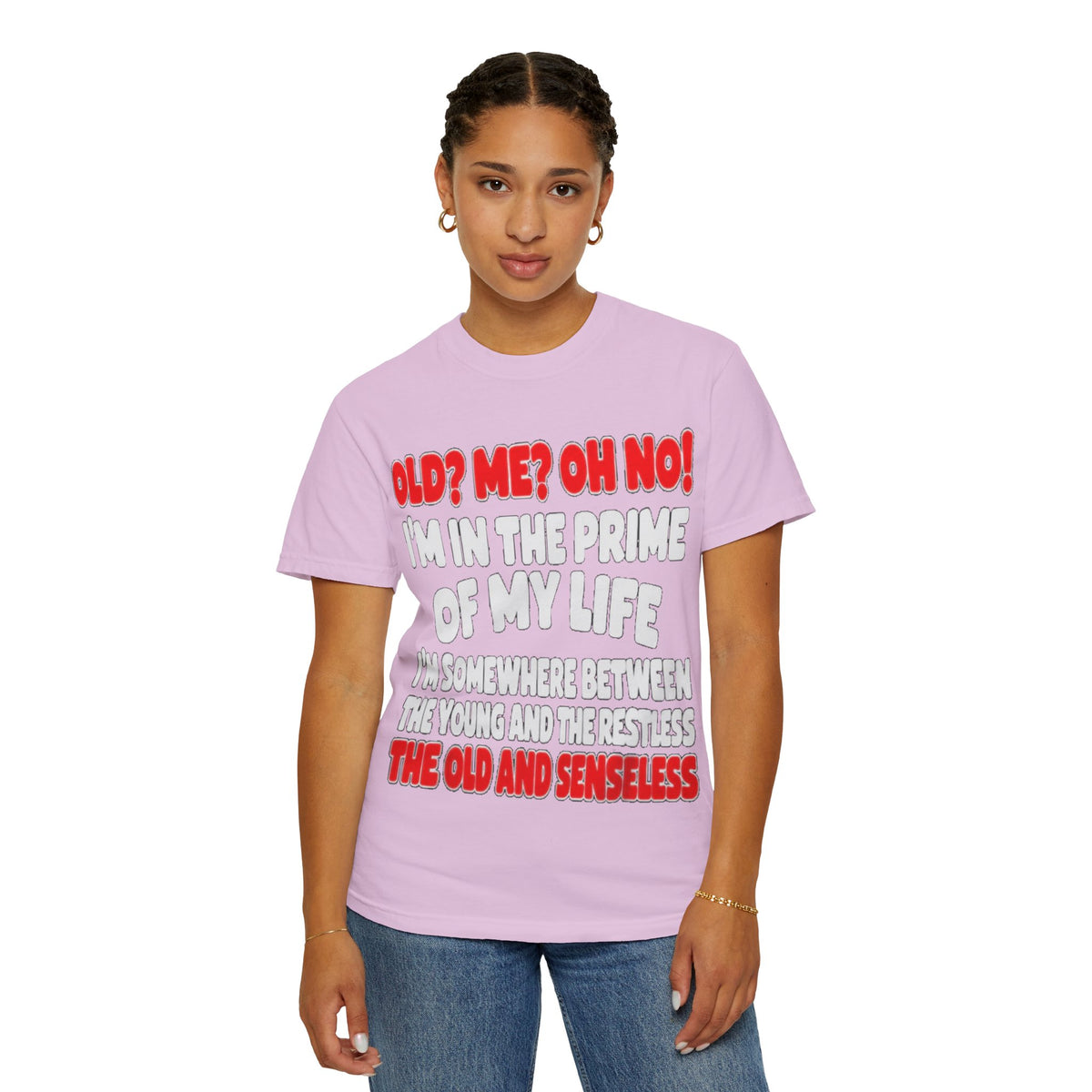 Old? Me? Oh No! Prime of My Life Comfort Colors Tee
