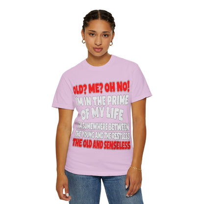Old? Me? Oh No! Prime of My Life Comfort Colors Tee
