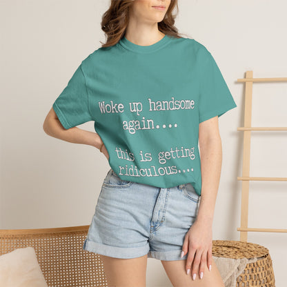 Woke Up Handsome Again Funny Comfort Colors T-Shirt