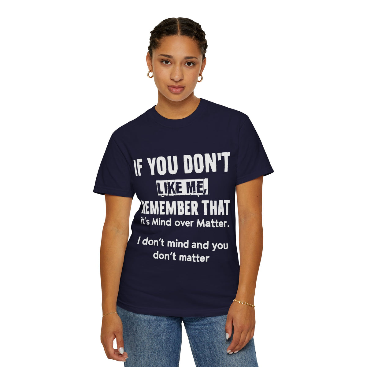If You Don't Like Me Mind Over Matter Comfort Colors Tee