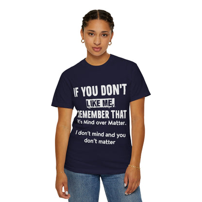 If You Don't Like Me Mind Over Matter Comfort Colors Tee
