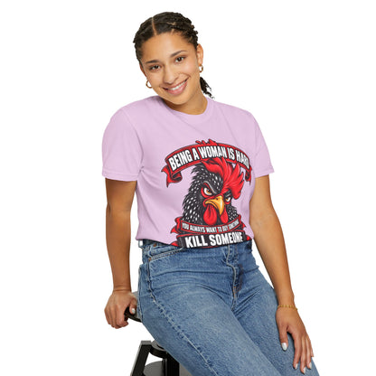 Being a Woman Is Hard Funny Comfort Colors T-Shirt