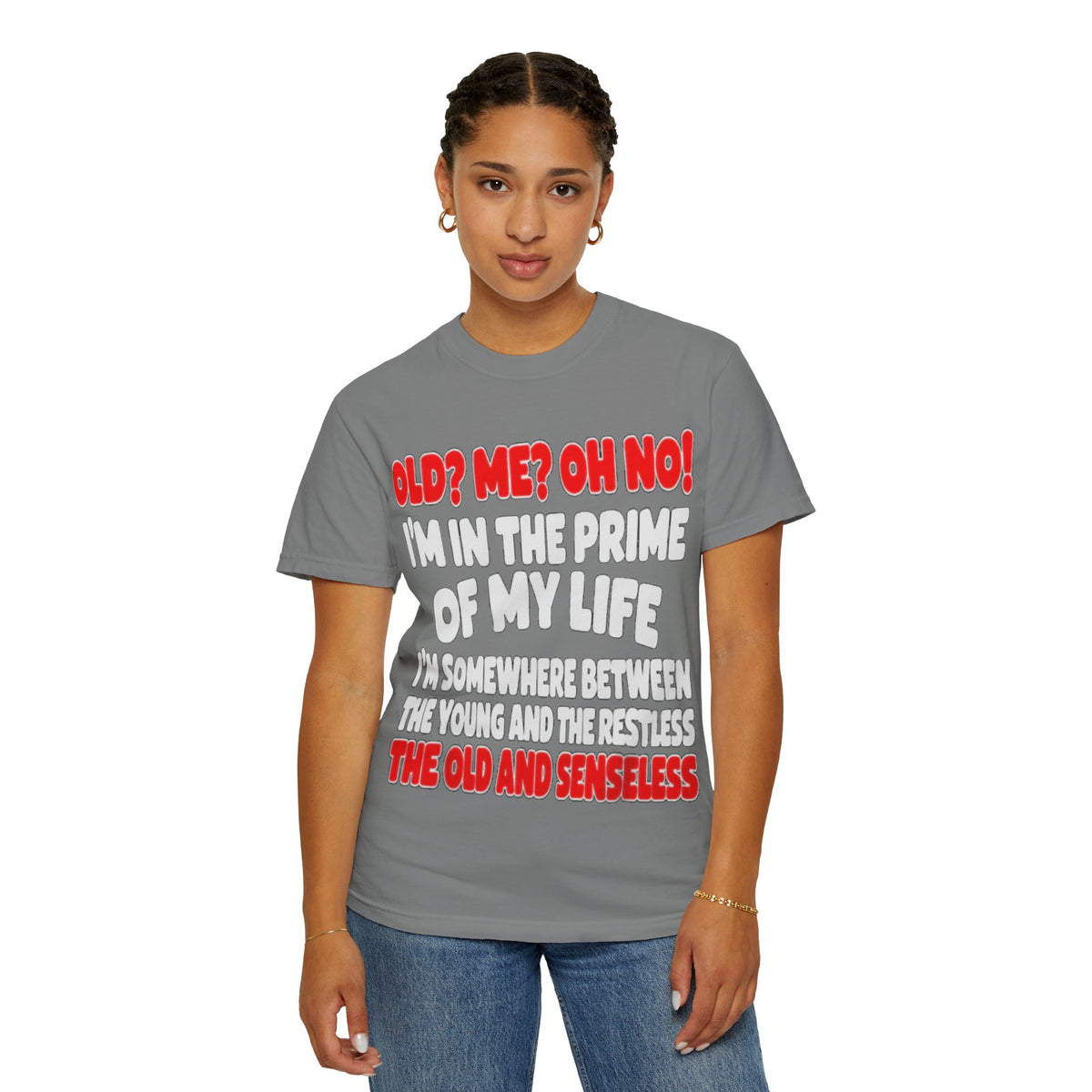 Old? Me? Oh No! Prime of My Life Comfort Colors Tee