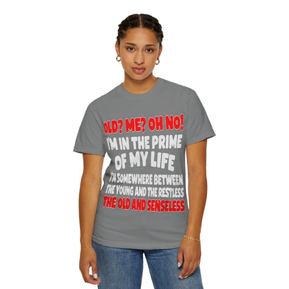 Old? Me? Oh No! Prime of My Life Comfort Colors Tee