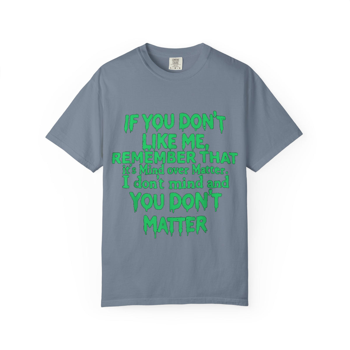 If You Don't Like Me Mind Over Matter Comfort Colors Tee