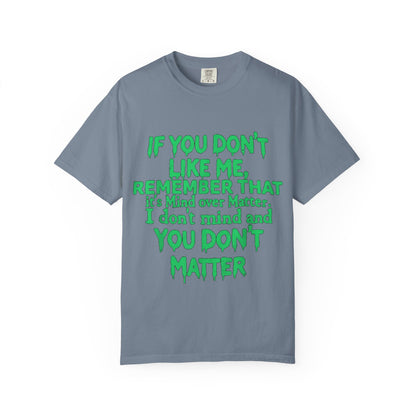 If You Don't Like Me Mind Over Matter Comfort Colors Tee