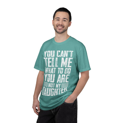 You Can't Tell Me What to Do Not My Daughter Comfort Colors Tee