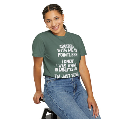 Arguing With Me Is Pointless Funny Comfort Colors Tee