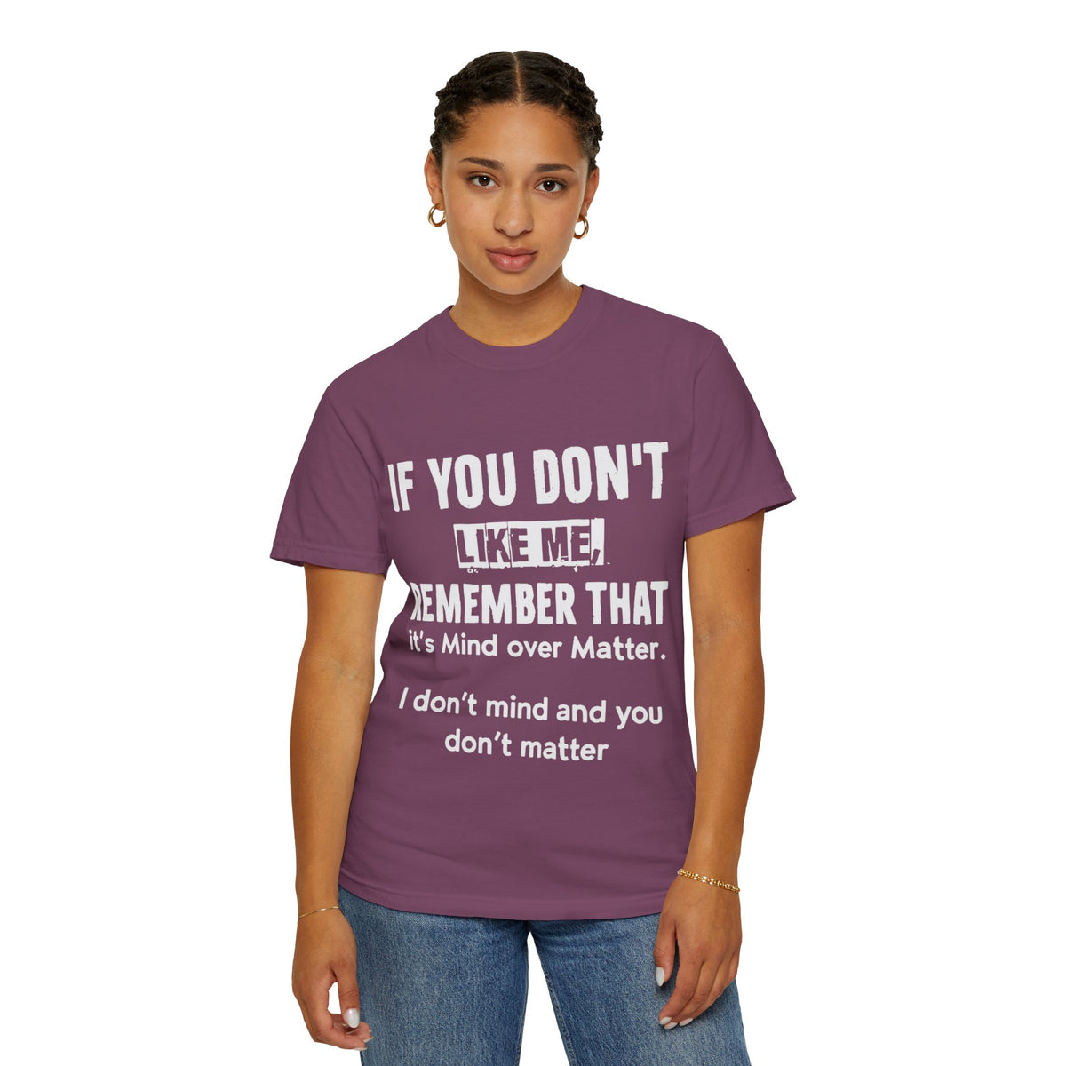 If You Don't Like Me Mind Over Matter Comfort Colors Tee