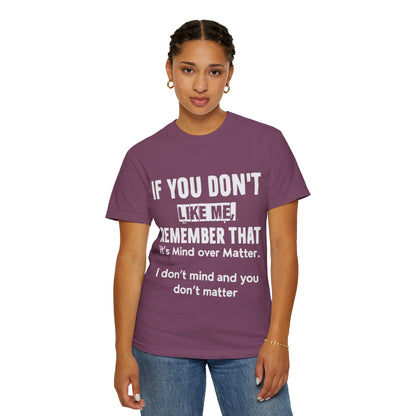 If You Don't Like Me Mind Over Matter Comfort Colors Tee