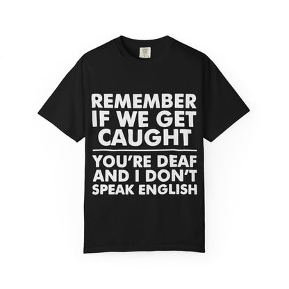 If We Get Caught Funny Quote Comfort Colors T-Shirt