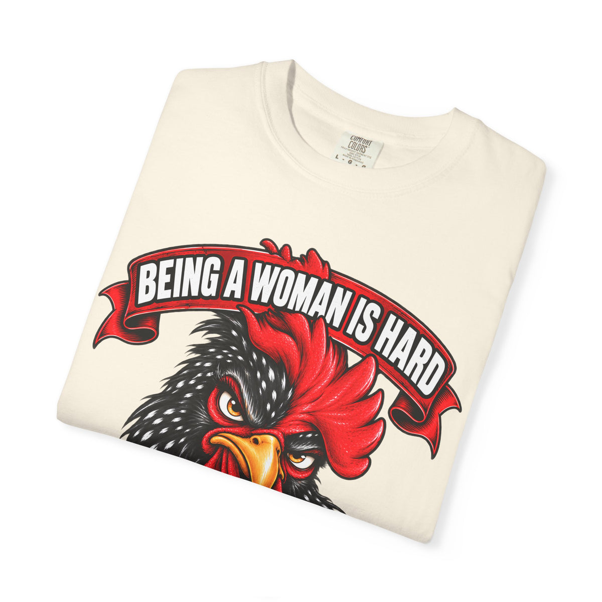 Being a Woman Is Hard Funny Comfort Colors T-Shirt