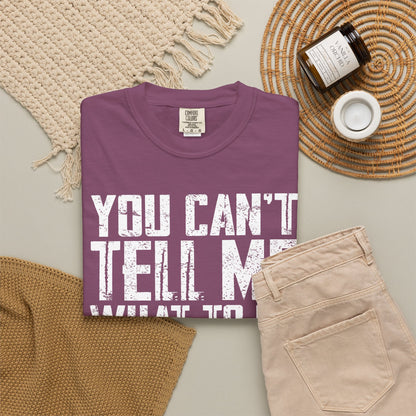 You Can't Tell Me What to Do Not My Daughter Comfort Colors Tee