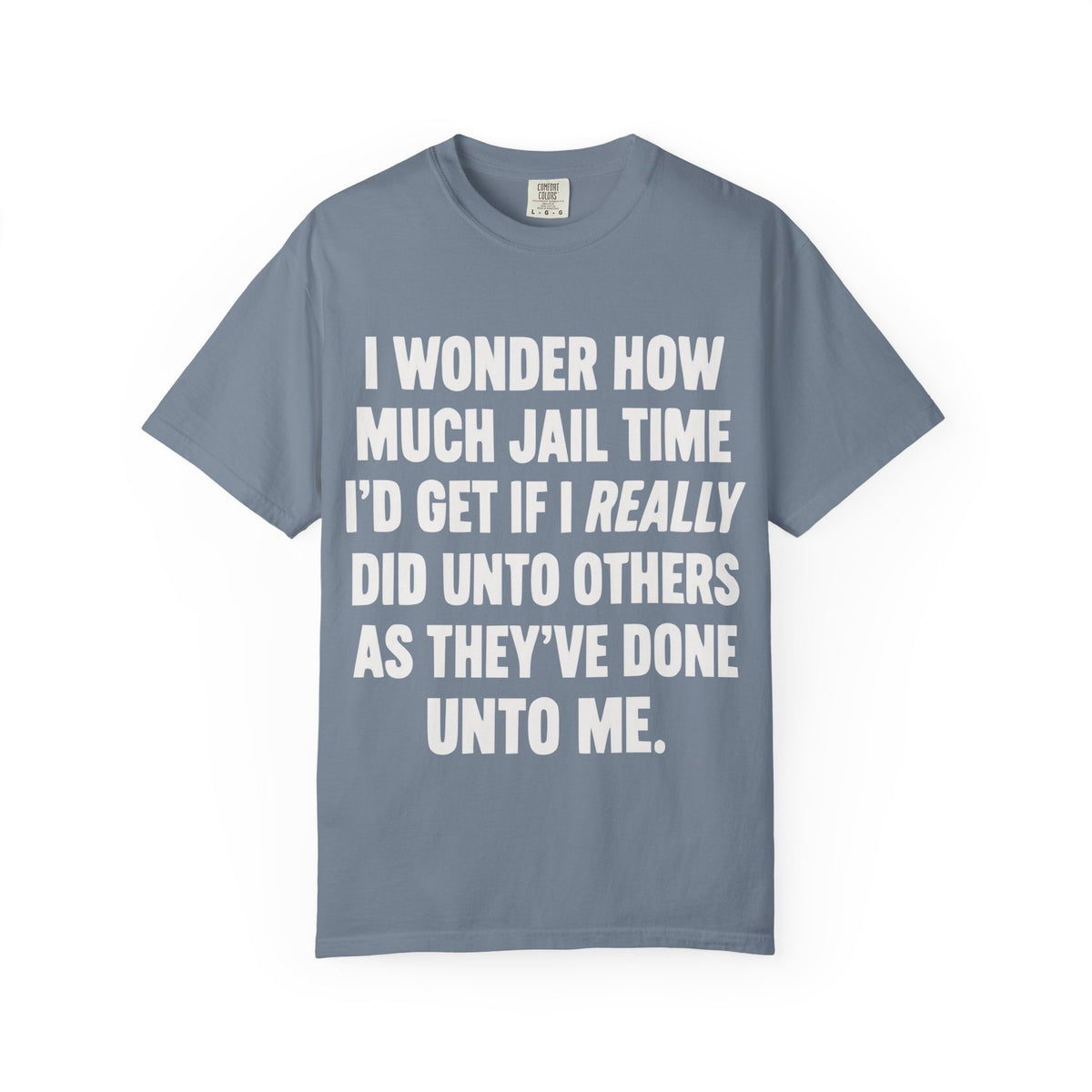 Do Unto Others Jail Time Humor Comfort Colors T-Shirt