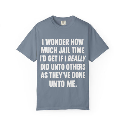 Do Unto Others Jail Time Humor Comfort Colors T-Shirt