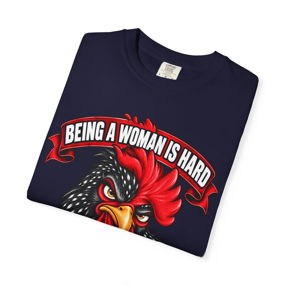 Being a Woman Is Hard Funny Comfort Colors T-Shirt