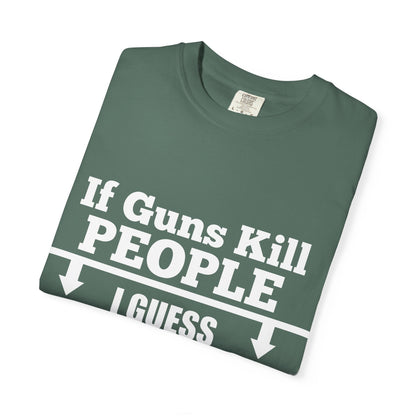 If Guns Kill People Funny Firearm Statement Comfort Colors Tee
