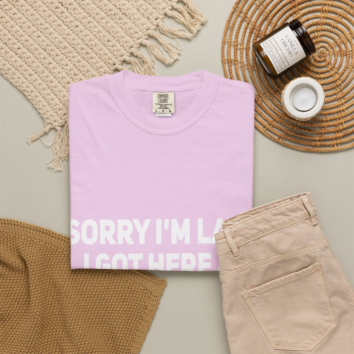 Sorry I'm Late I Got Here When I Wanted Comfort Colors Tee