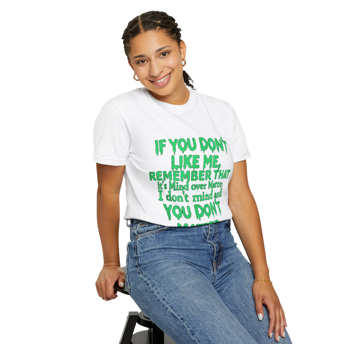 If You Don't Like Me Mind Over Matter Comfort Colors Tee