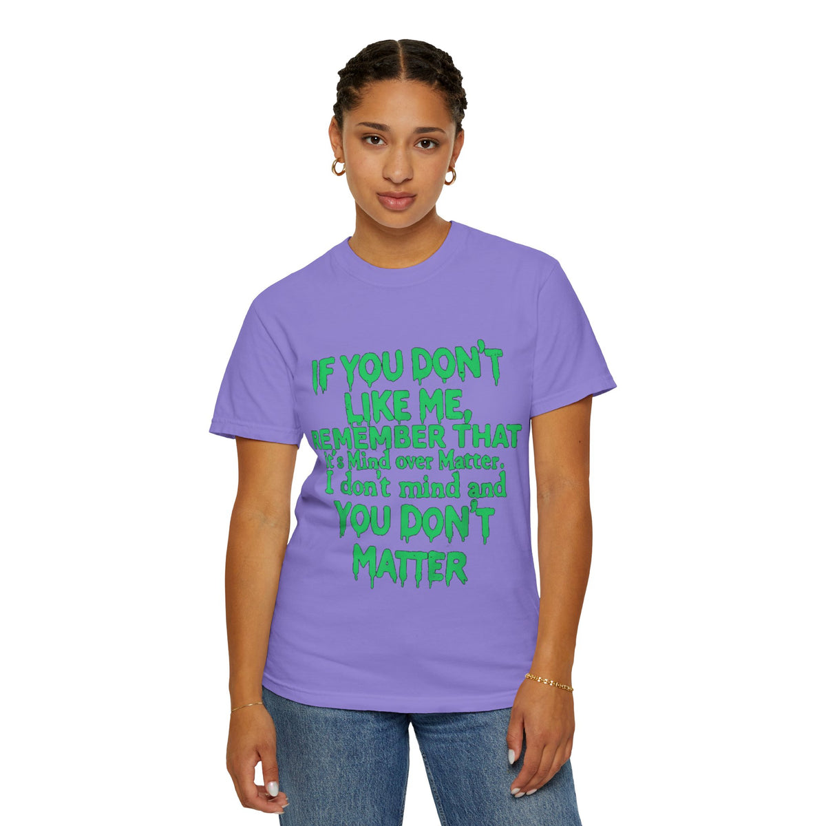 If You Don't Like Me Mind Over Matter Comfort Colors Tee
