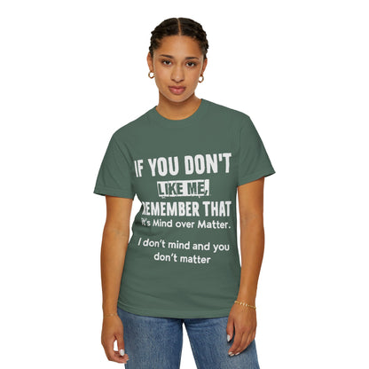 If You Don't Like Me Mind Over Matter Comfort Colors Tee