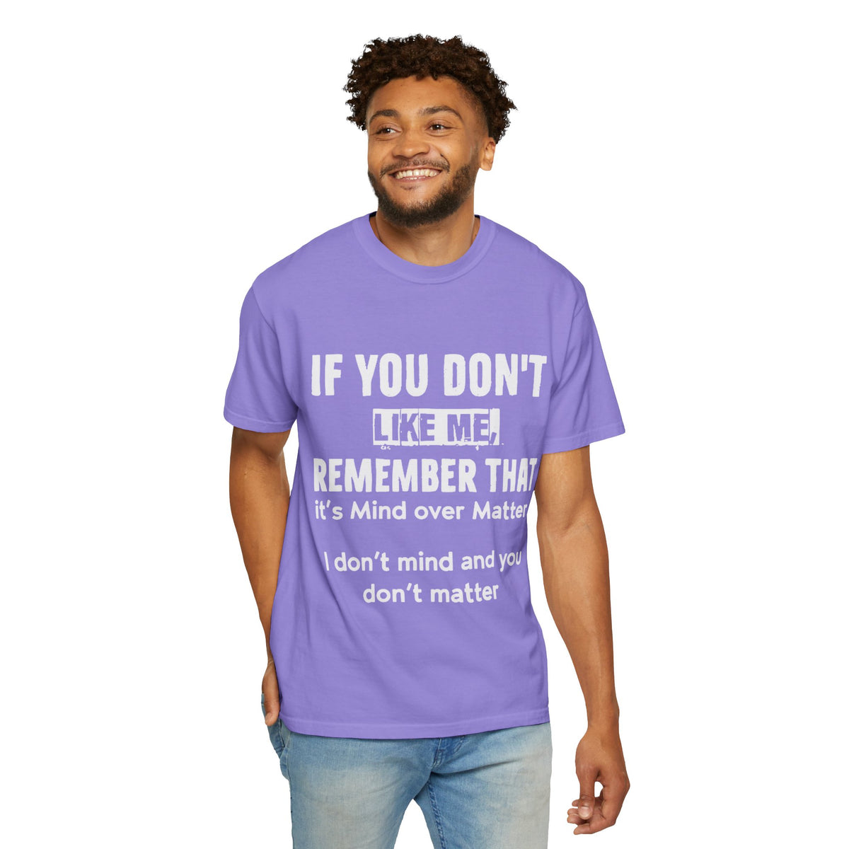 If You Don't Like Me Mind Over Matter Comfort Colors Tee