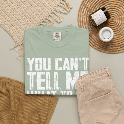 You Can't Tell Me What to Do Not My Daughter Comfort Colors Tee
