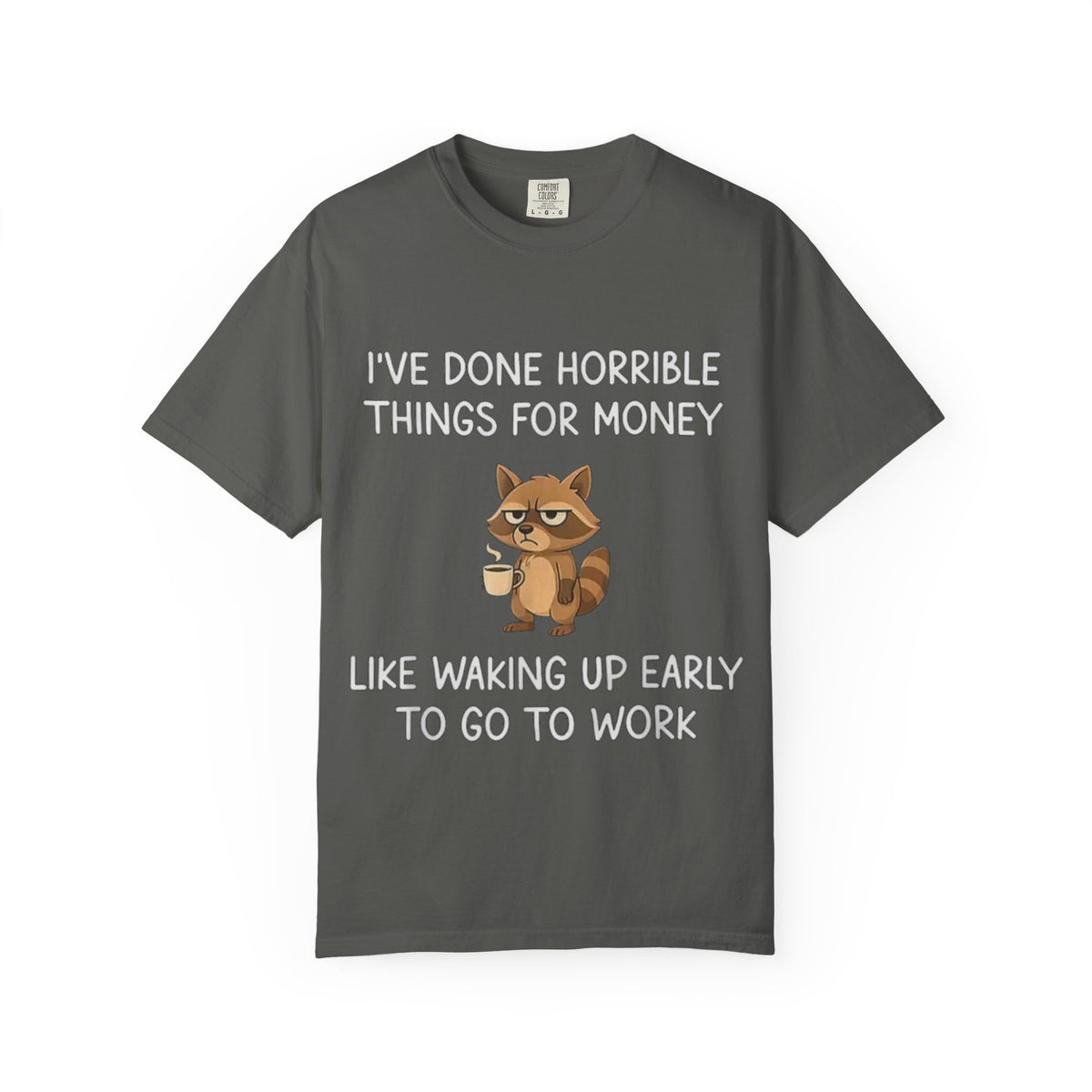 I've Done Horrible Things for Money Funny Raccoon Tee