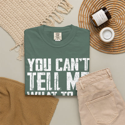 You Can't Tell Me What to Do Not My Daughter Comfort Colors Tee