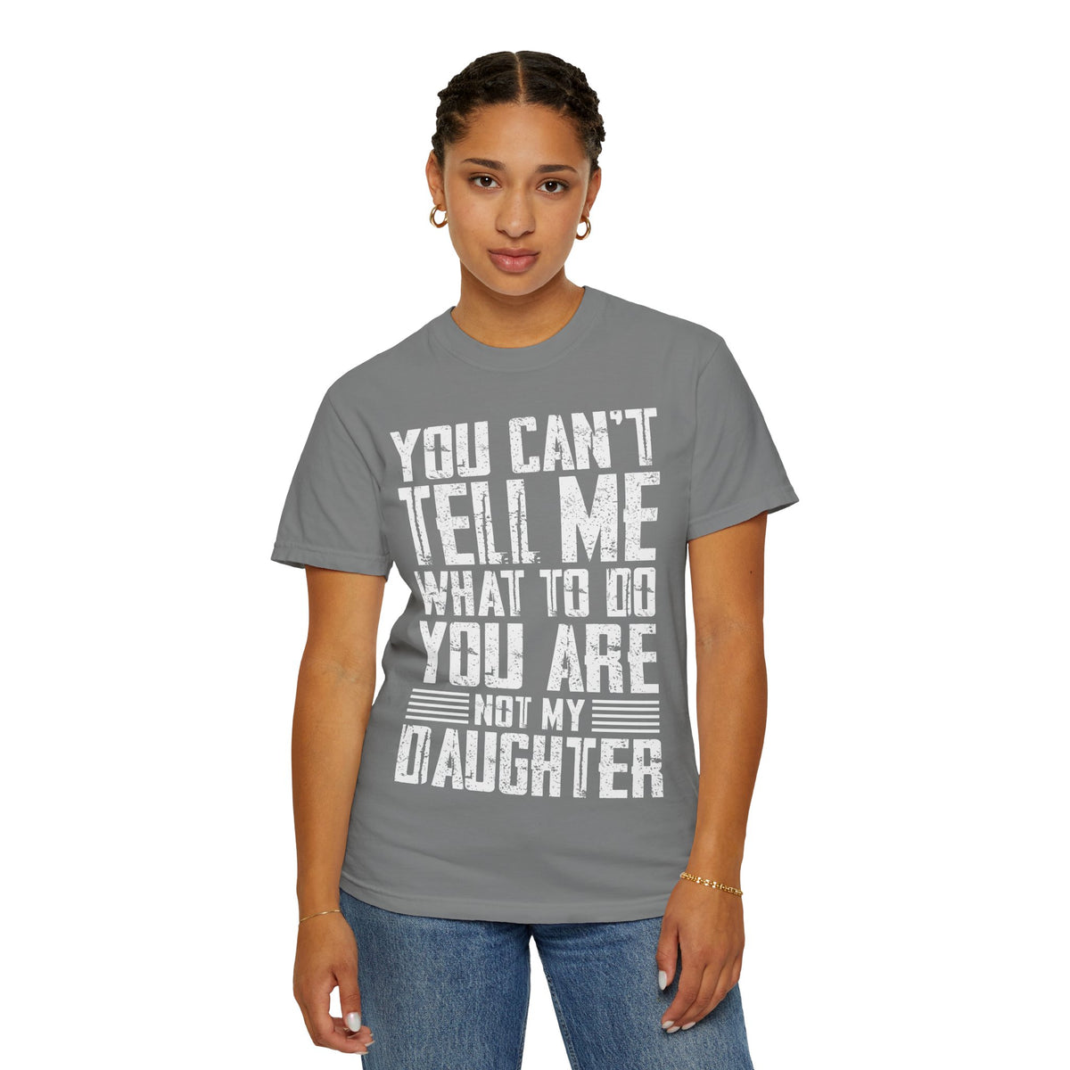 You Can't Tell Me What to Do Not My Daughter Comfort Colors Tee