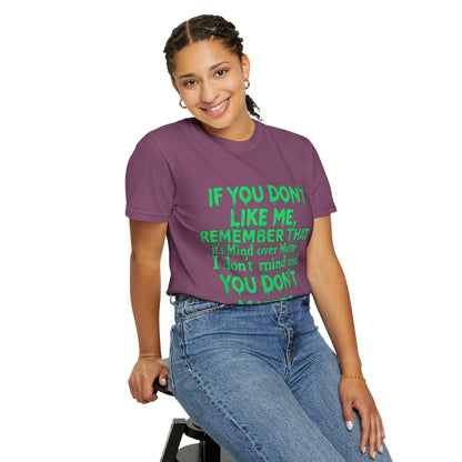 If You Don't Like Me Mind Over Matter Comfort Colors Tee