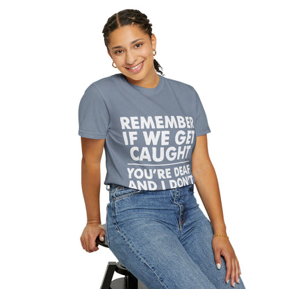 If We Get Caught Funny Quote Comfort Colors T-Shirt