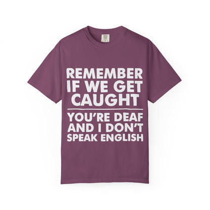 If We Get Caught Funny Quote Comfort Colors T-Shirt