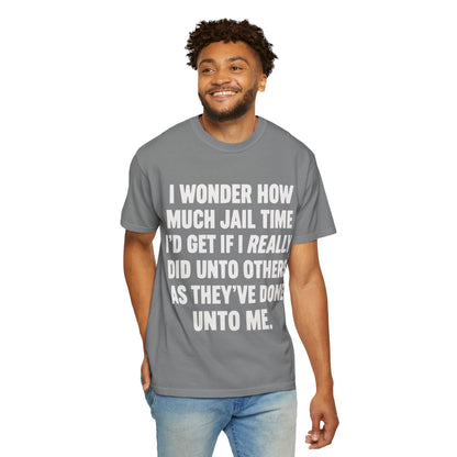 Do Unto Others Jail Time Humor Comfort Colors T-Shirt