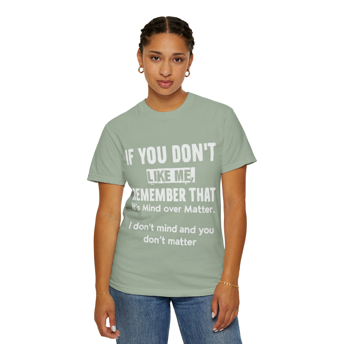 If You Don't Like Me Mind Over Matter Comfort Colors Tee