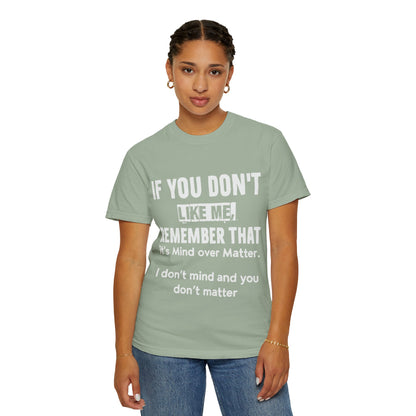 If You Don't Like Me Mind Over Matter Comfort Colors Tee