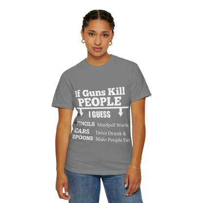 If Guns Kill People Funny Firearm Statement Comfort Colors Tee