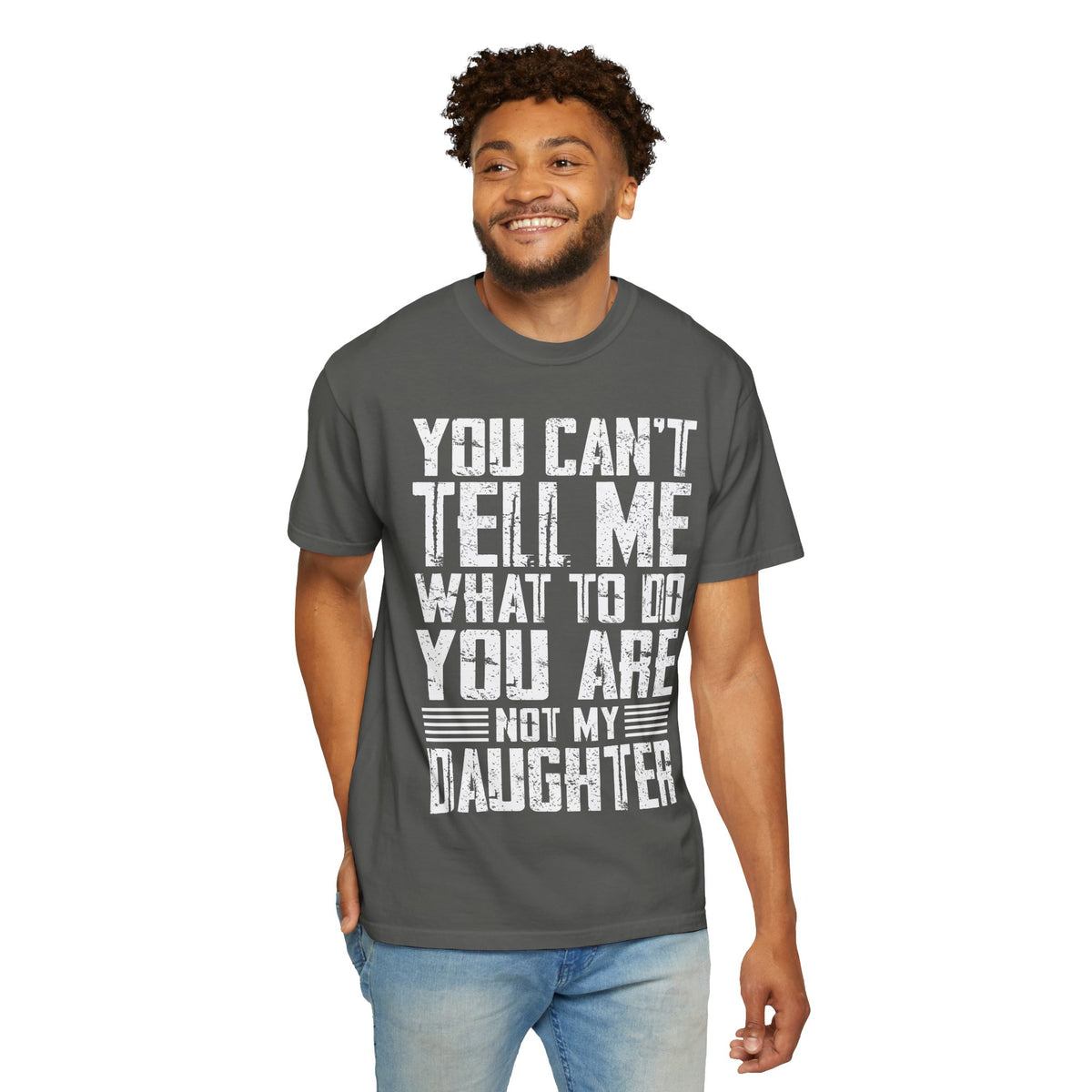 You Can't Tell Me What to Do Not My Daughter Comfort Colors Tee