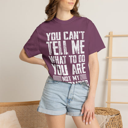 You Can't Tell Me What to Do Not My Daughter Comfort Colors Tee