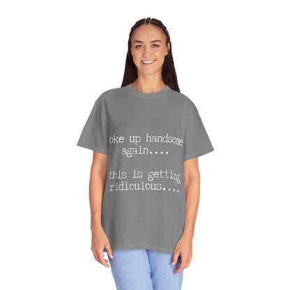 Woke Up Handsome Again Funny Comfort Colors T-Shirt