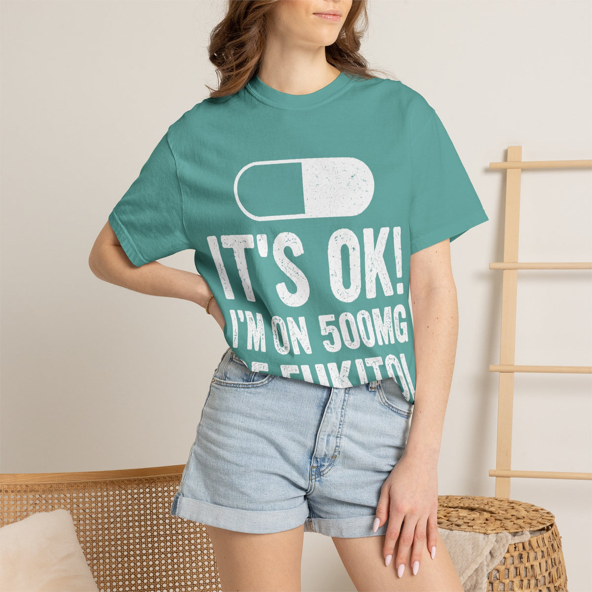 It's OK I'm on 500MG of Fukitol Funny Comfort Colors Tee
