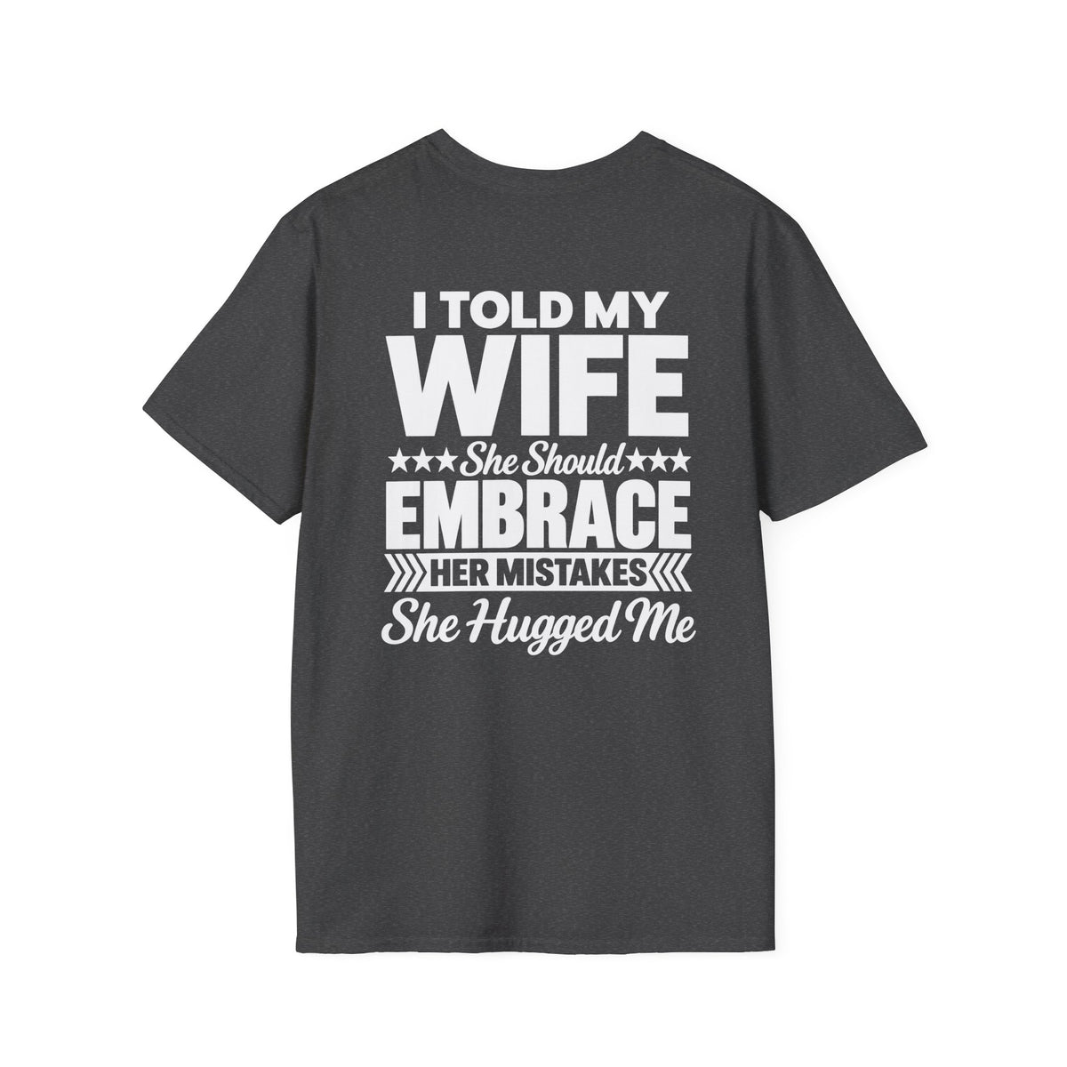 I Told My Wife to Embrace Her Mistakes Shirt – Funny Husband Wife Marriage Humor Tee