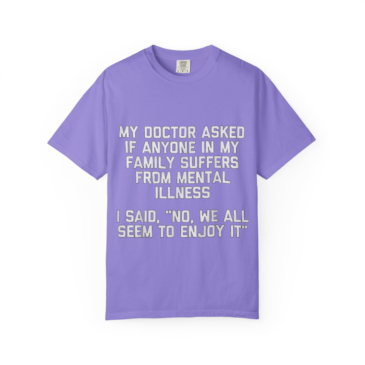 My Doctor Asked Mental Illness Humor Comfort Colors Tee