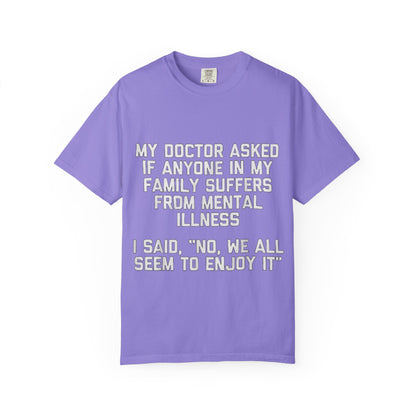 My Doctor Asked Mental Illness Humor Comfort Colors Tee