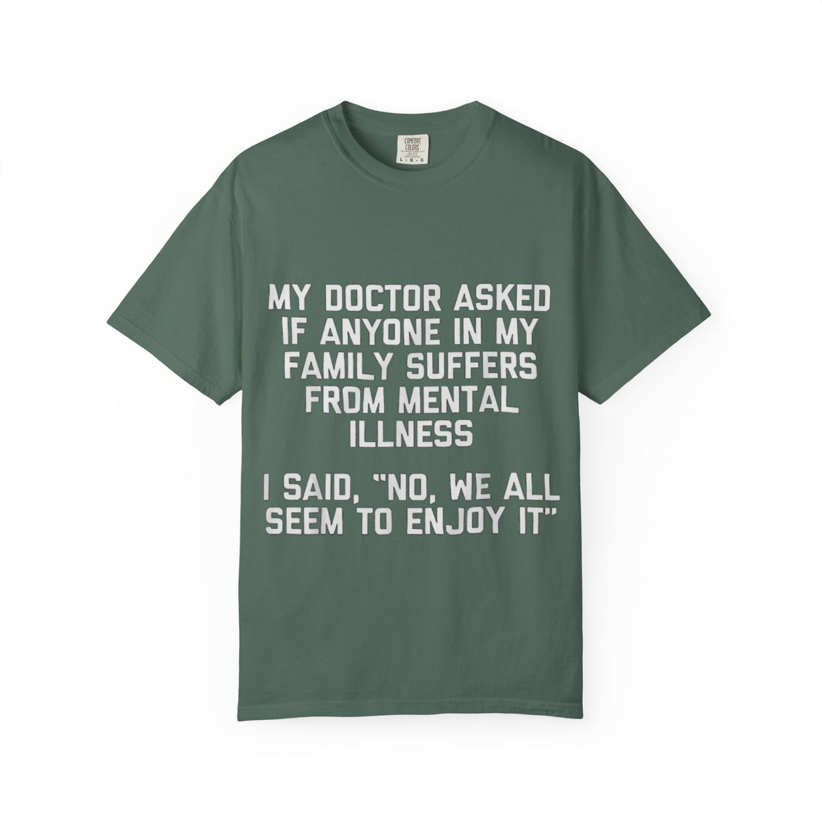 My Doctor Asked Mental Illness Humor Comfort Colors Tee