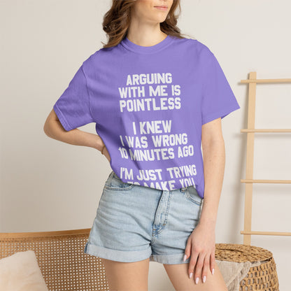 Arguing With Me Is Pointless Funny Comfort Colors Tee