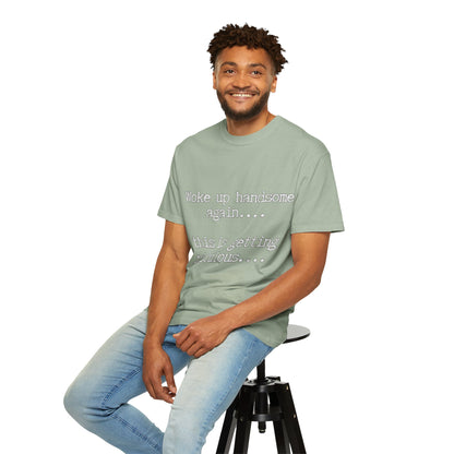 Woke Up Handsome Again Funny Comfort Colors T-Shirt
