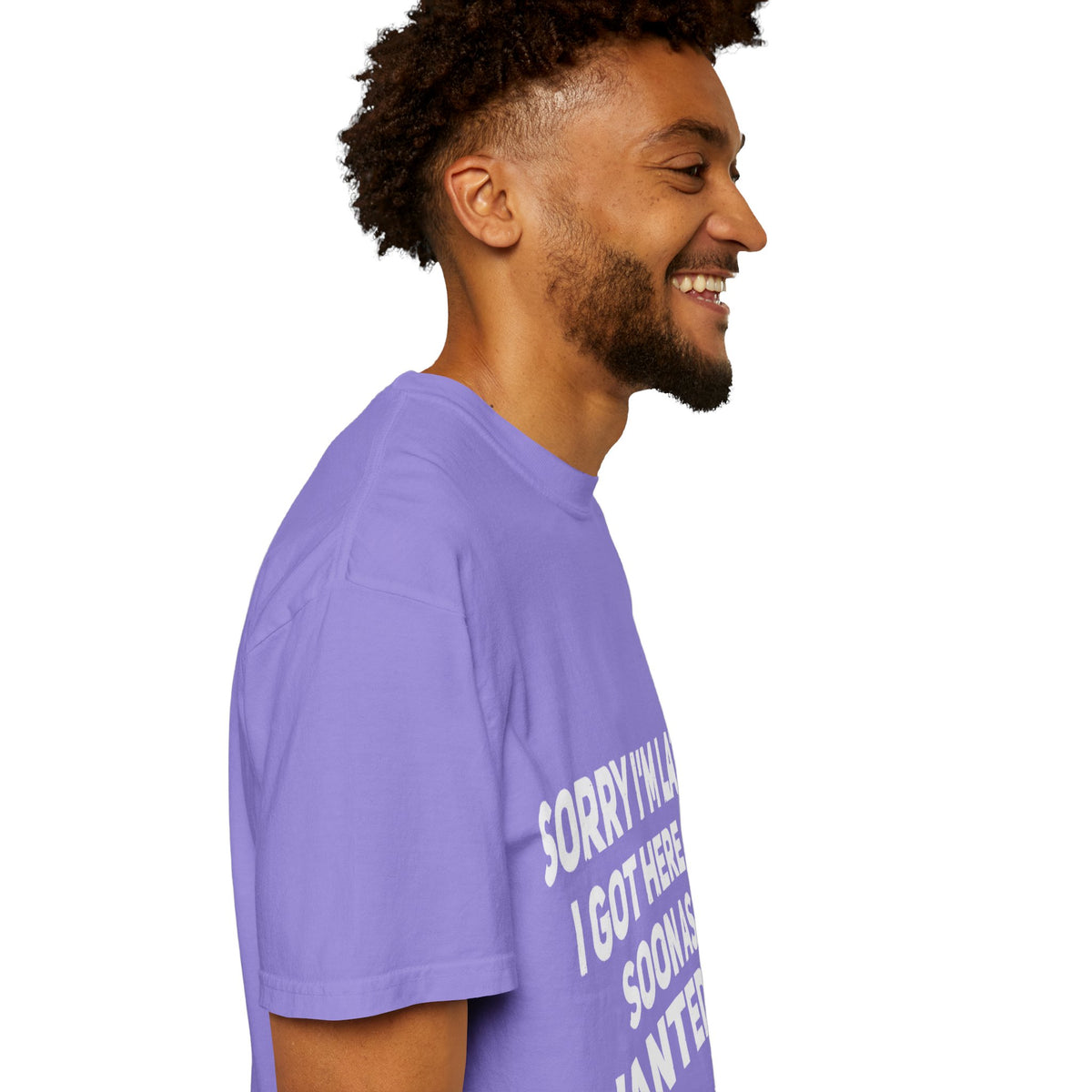 Sorry I'm Late I Got Here When I Wanted Comfort Colors Tee