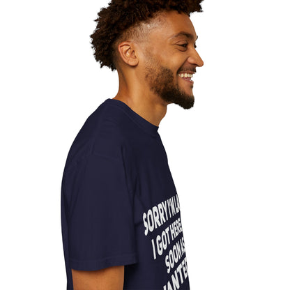 Sorry I'm Late I Got Here When I Wanted Comfort Colors Tee